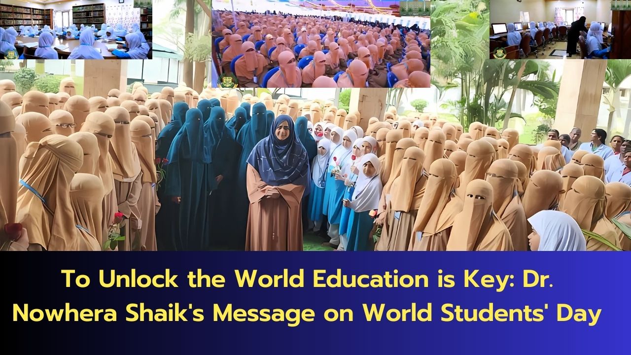 To Unlock the World Education is Key: Dr. Nowhera Shaik’s Message on World Students’ Day